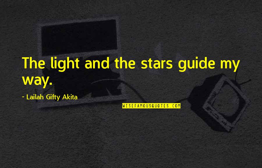 Light Shining In Darkness Quotes By Lailah Gifty Akita: The light and the stars guide my way.
