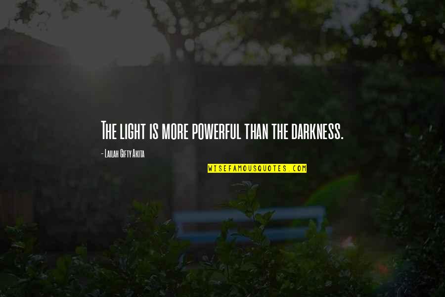 Light Shining In Darkness Quotes By Lailah Gifty Akita: The light is more powerful than the darkness.