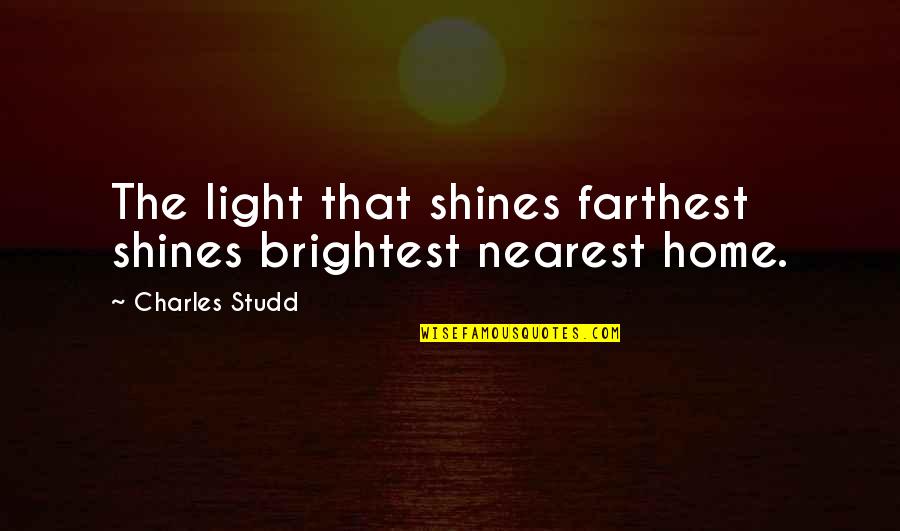 Light Shining On You Quotes By Charles Studd: The light that shines farthest shines brightest nearest