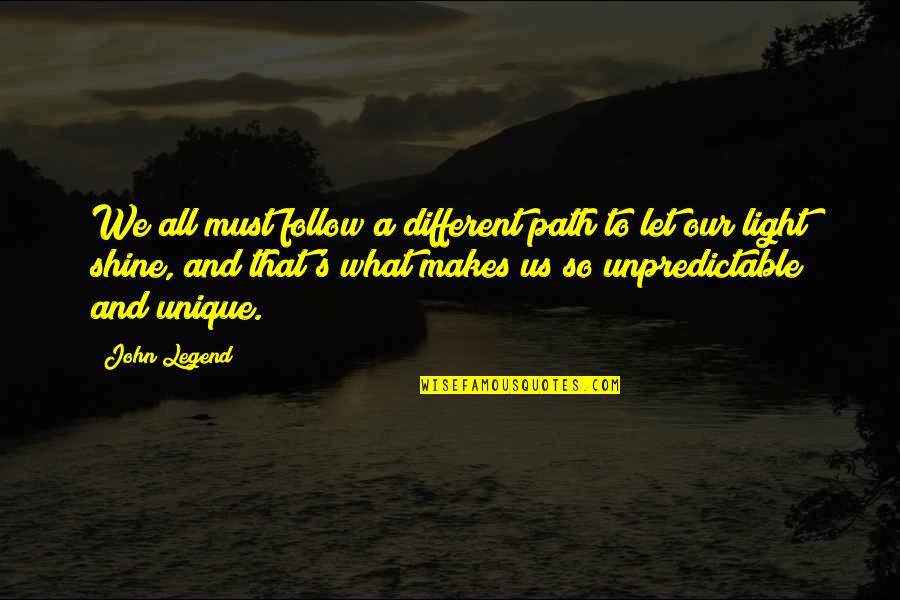 Light Shining On You Quotes By John Legend: We all must follow a different path to
