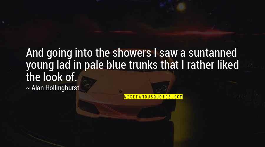 Light Skin Guys Quotes By Alan Hollinghurst: And going into the showers I saw a