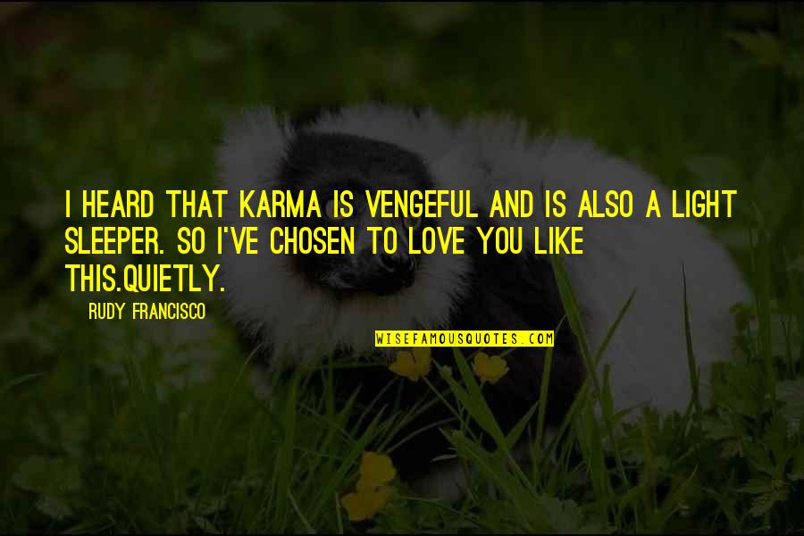 Light Sleeper Quotes By Rudy Francisco: I heard that karma is vengeful and is Light Sleeper Quotes By Rudy Francisco: I heard that karma is vengeful and is