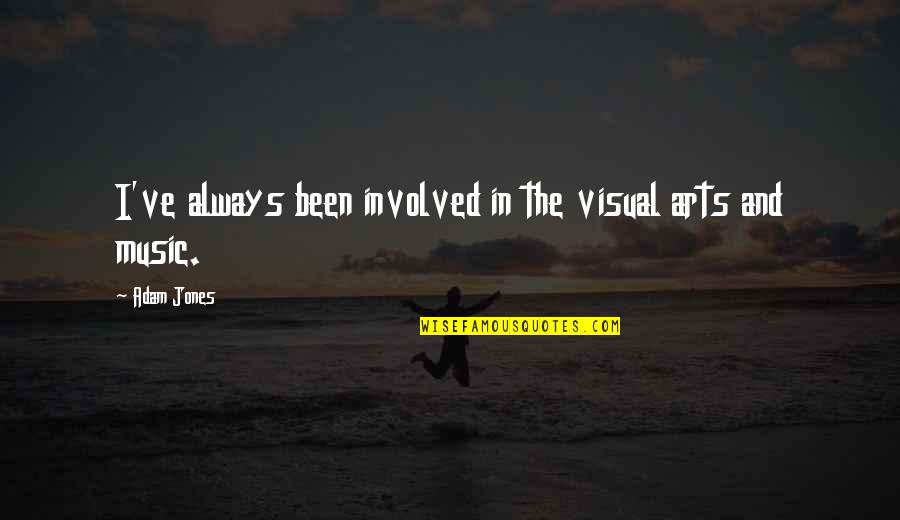 Light Snow Quotes By Adam Jones: I've always been involved in the visual arts