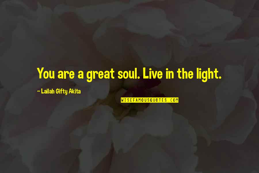 Light Soul Quotes By Lailah Gifty Akita: You are a great soul. Live in the