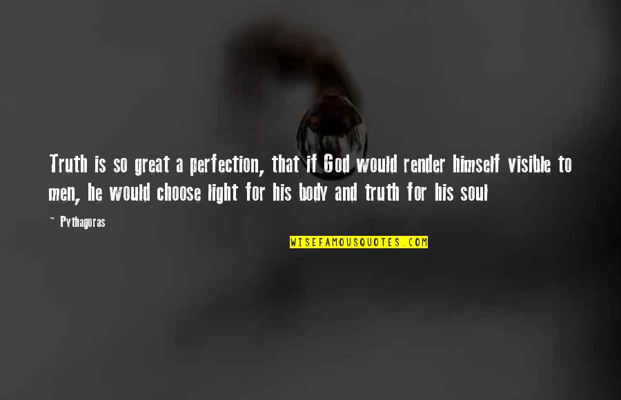 Light Soul Quotes By Pythagoras: Truth is so great a perfection, that if