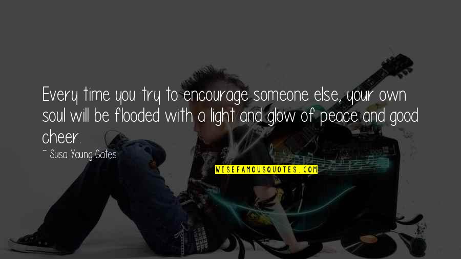 Light Soul Quotes By Susa Young Gates: Every time you try to encourage someone else,
