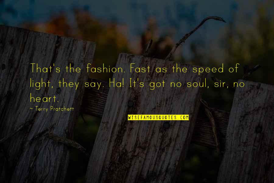 Light Soul Quotes By Terry Pratchett: That's the fashion. Fast as the speed of