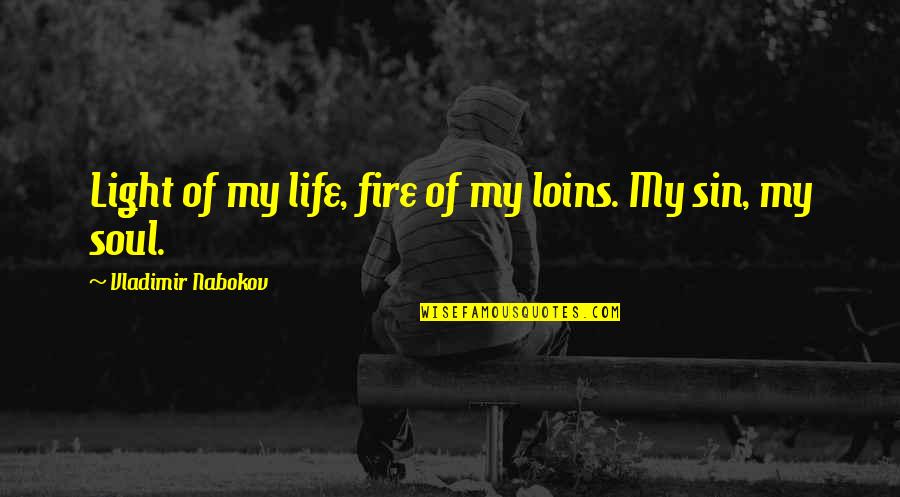 Light Soul Quotes By Vladimir Nabokov: Light of my life, fire of my loins.