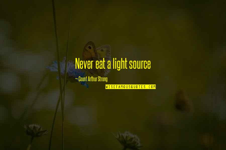 Light Source Quotes By Count Arthur Strong: Never eat a light source Light Source Quotes By Count Arthur Strong: Never eat a light source