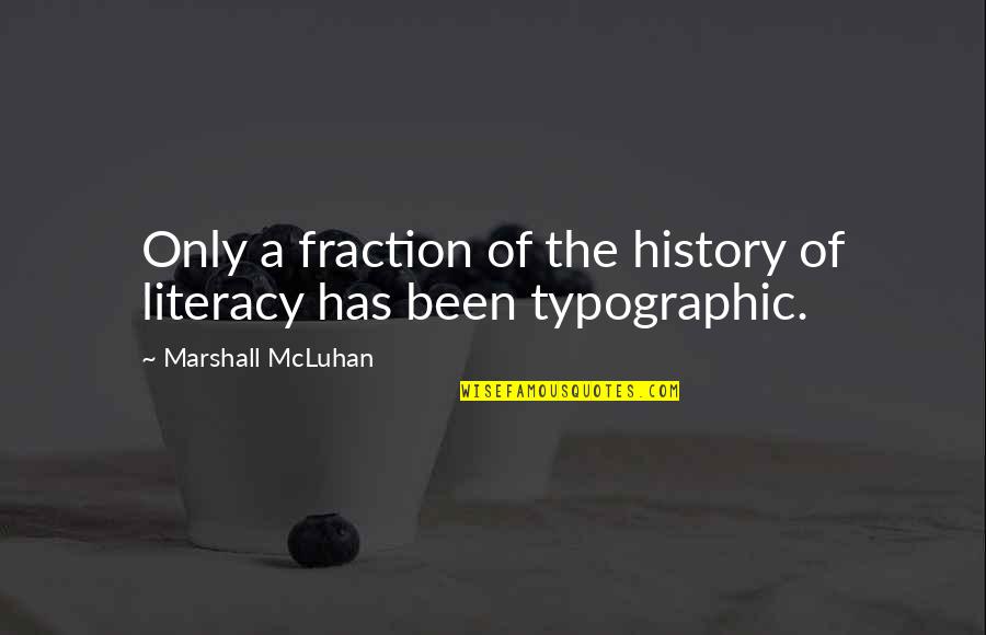 Light Streaks Quotes By Marshall McLuhan: Only a fraction of the history of literacy