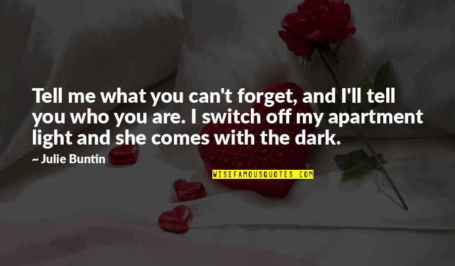 Light Switch Quotes By Julie Buntin: Tell me what you can't forget, and I'll