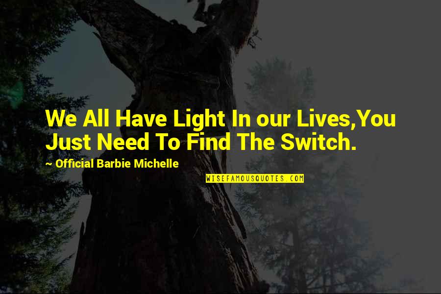Light Switch Quotes By Official Barbie Michelle: We All Have Light In our Lives,You Just