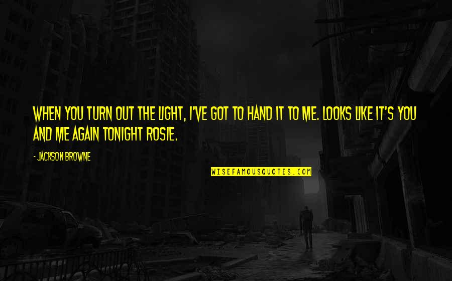Light That Looks Quotes By Jackson Browne: When you turn out the light, I've got Light That Looks Quotes By Jackson Browne: When you turn out the light, I've got