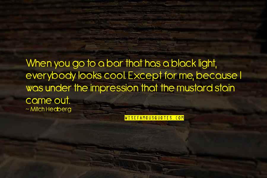 Light That Looks Quotes By Mitch Hedberg: When you go to a bar that has Light That Looks Quotes By Mitch Hedberg: When you go to a bar that has
