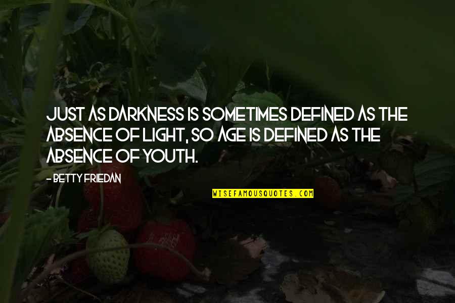 Light The Darkness Quotes By Betty Friedan: Just as darkness is sometimes defined as the Light The Darkness Quotes By Betty Friedan: Just as darkness is sometimes defined as the