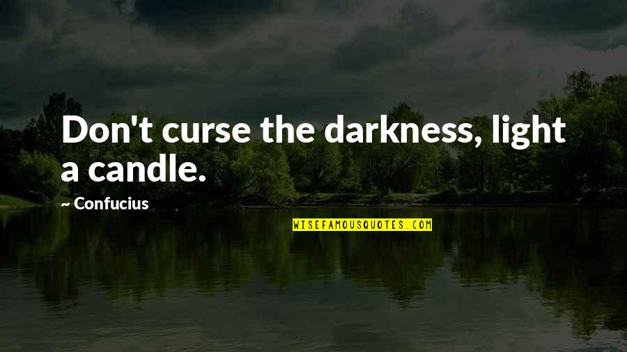 Light The Darkness Quotes By Confucius: Don't curse the darkness, light a candle.
