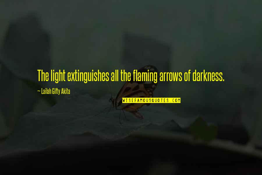 Light The Darkness Quotes By Lailah Gifty Akita: The light extinguishes all the flaming arrows of