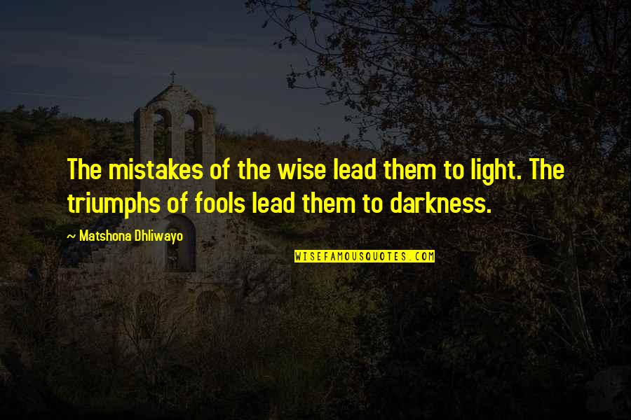 Light The Darkness Quotes By Matshona Dhliwayo: The mistakes of the wise lead them to