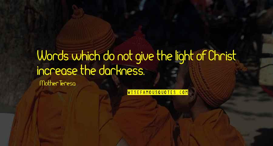 Light The Darkness Quotes By Mother Teresa: Words which do not give the light of