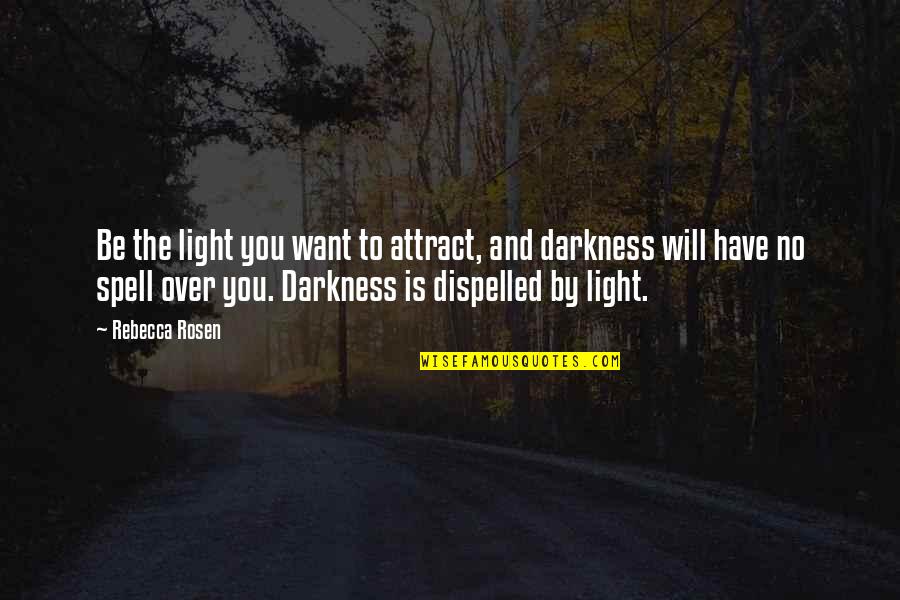 Light The Darkness Quotes By Rebecca Rosen: Be the light you want to attract, and