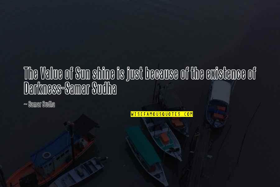 Light The Darkness Quotes By Samar Sudha: The Value of Sun shine is just because