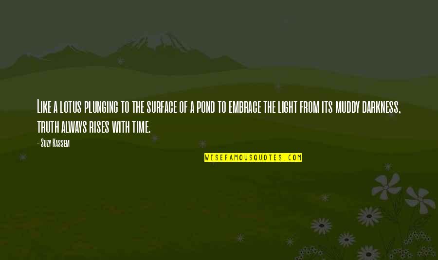 Light The Darkness Quotes By Suzy Kassem: Like a lotus plunging to the surface of Light The Darkness Quotes By Suzy Kassem: Like a lotus plunging to the surface of