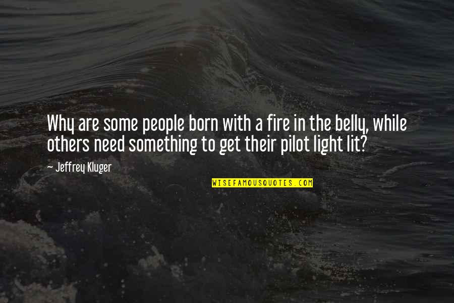 Light The Fire Quotes By Jeffrey Kluger: Why are some people born with a fire