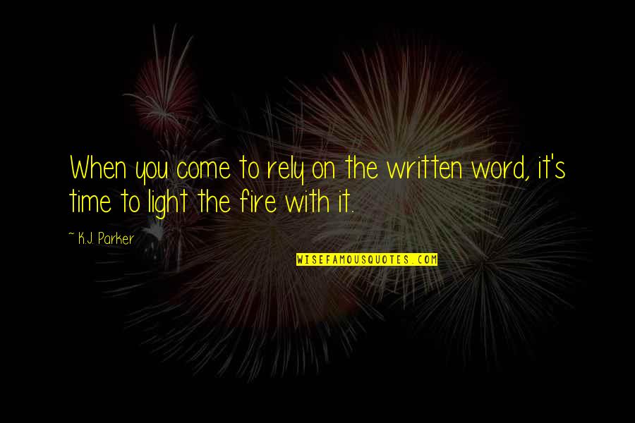 Light The Fire Quotes By K.J. Parker: When you come to rely on the written