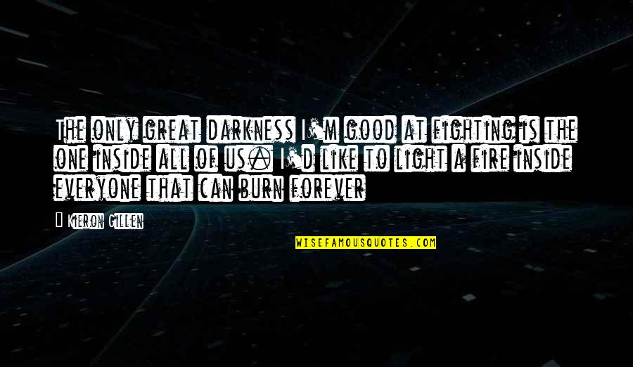 Light The Fire Quotes By Kieron Gillen: The only great darkness I'm good at fighting