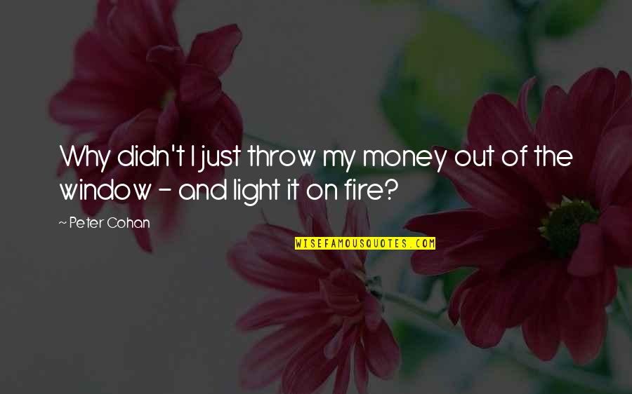 Light The Fire Within Quotes By Peter Cohan: Why didn't I just throw my money out