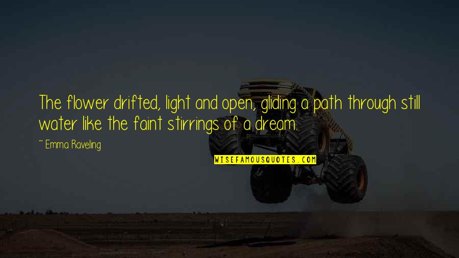 Light The Path Quotes By Emma Raveling: The flower drifted, light and open, gliding a