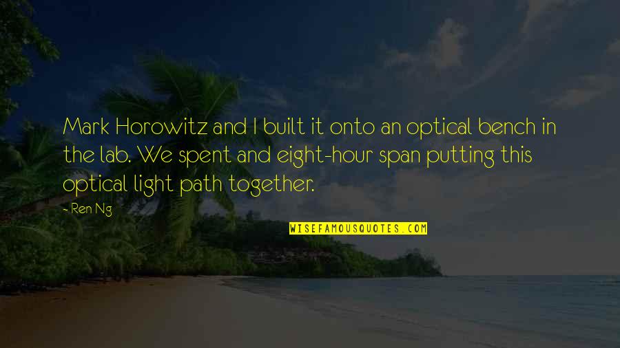 Light The Path Quotes By Ren Ng: Mark Horowitz and I built it onto an