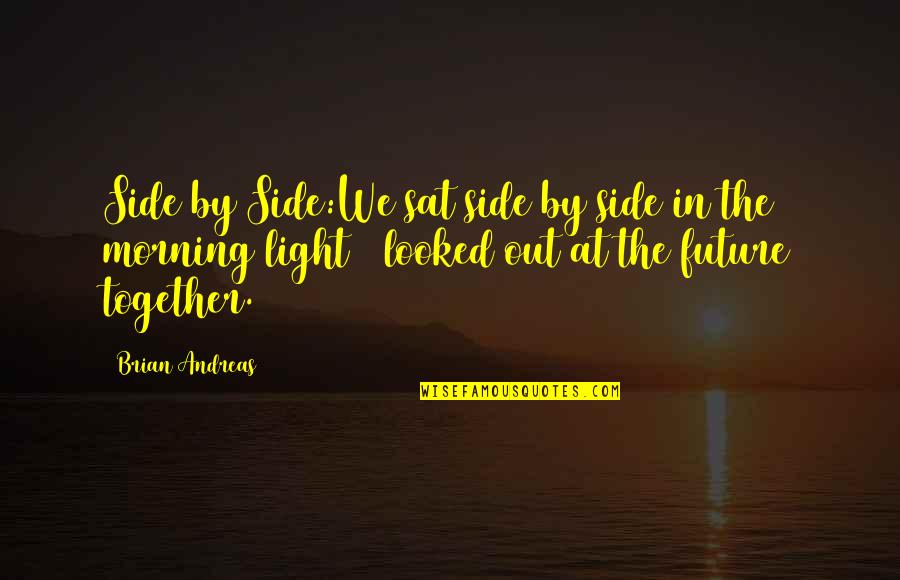 Light The Quotes By Brian Andreas: Side by Side:We sat side by side in