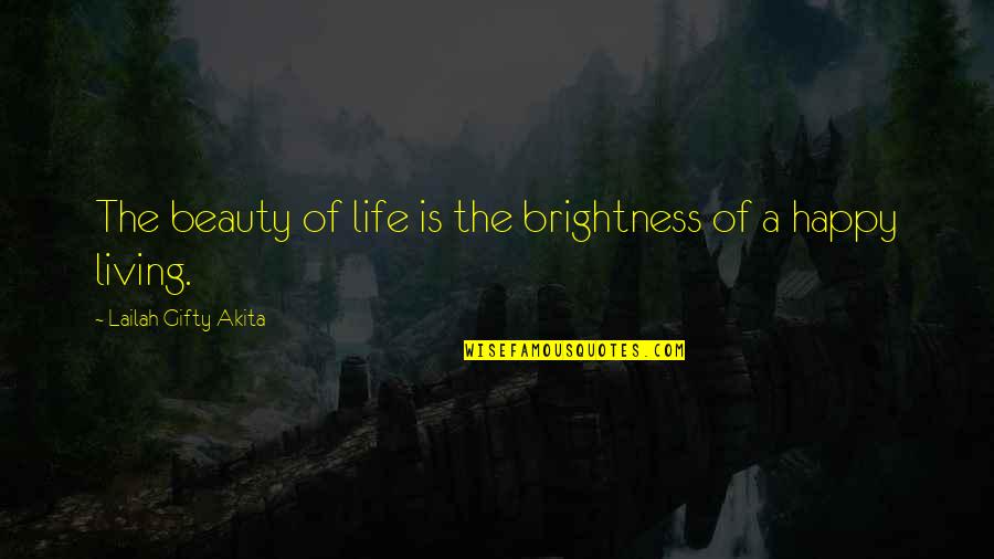Light The Quotes By Lailah Gifty Akita: The beauty of life is the brightness of