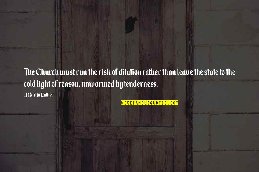 Light The Quotes By Martin Luther: The Church must run the risk of dilution