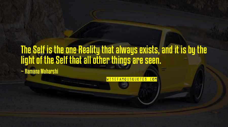 Light The Quotes By Ramana Maharshi: The Self is the one Reality that always