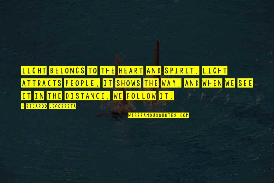 Light The Quotes By Ricardo Legorreta: Light belongs to the heart and spirit. Light