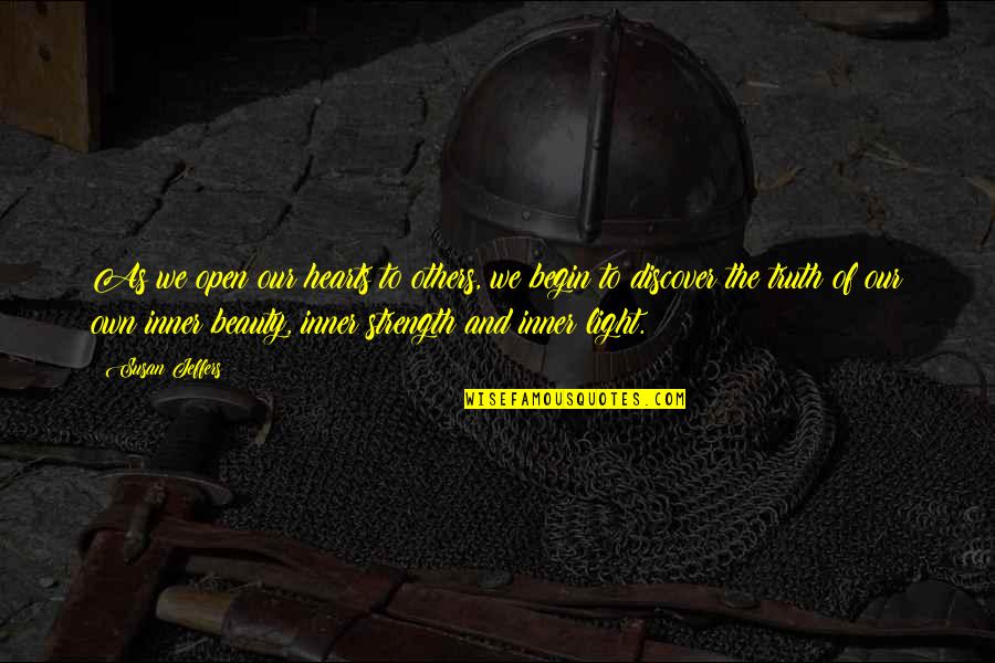 Light The Quotes By Susan Jeffers: As we open our hearts to others, we