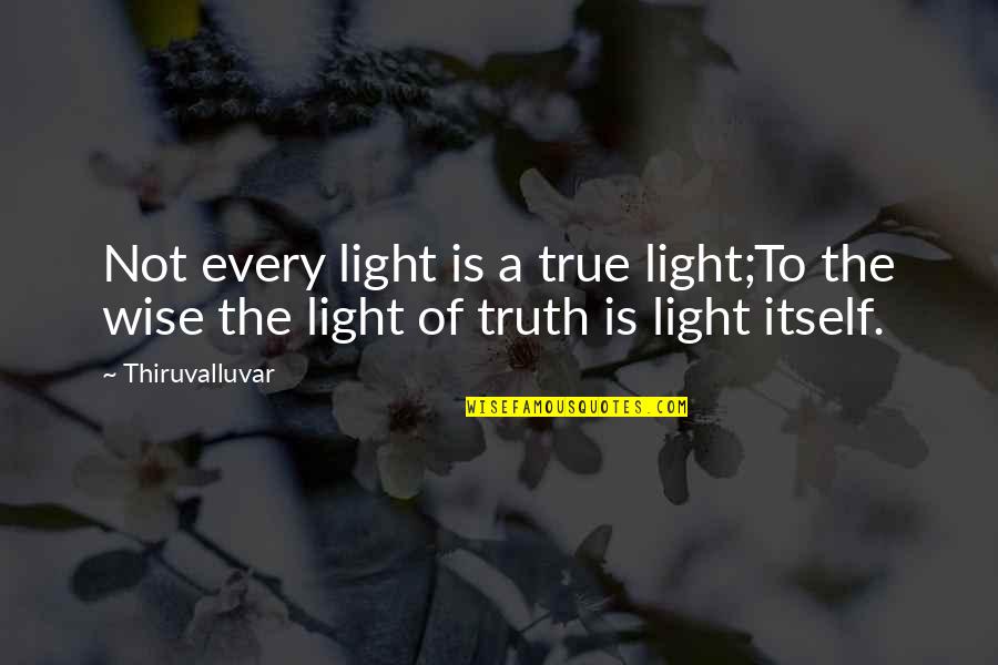 Light The Quotes By Thiruvalluvar: Not every light is a true light;To the
