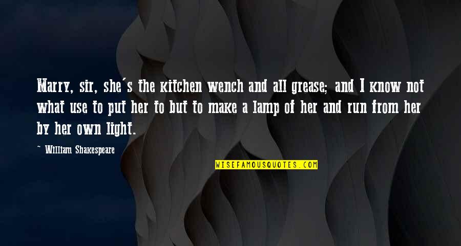 Light The Quotes By William Shakespeare: Marry, sir, she's the kitchen wench and all