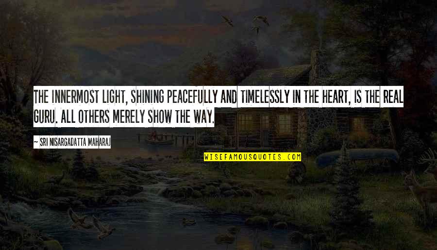 Light The Way For Others Quotes By Sri Nisargadatta Maharaj: The innermost light, shining peacefully and timelessly in