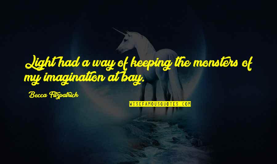 Light The Way Quotes By Becca Fitzpatrick: Light had a way of keeping the monsters