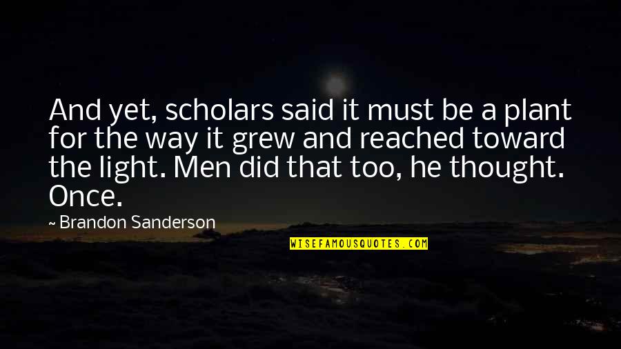 Light The Way Quotes By Brandon Sanderson: And yet, scholars said it must be a