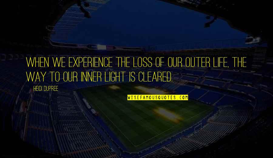 Light The Way Quotes By Heidi DuPree: When we experience the loss of our outer Light The Way Quotes By Heidi DuPree: When we experience the loss of our outer