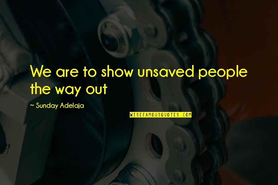 Light The Way Quotes By Sunday Adelaja: We are to show unsaved people the way