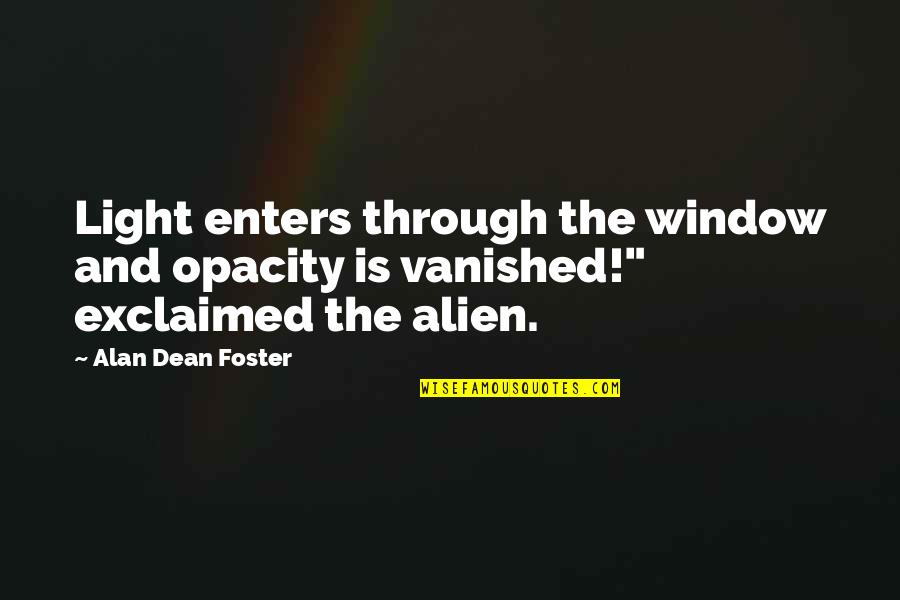 Light Through A Window Quotes By Alan Dean Foster: Light enters through the window and opacity is