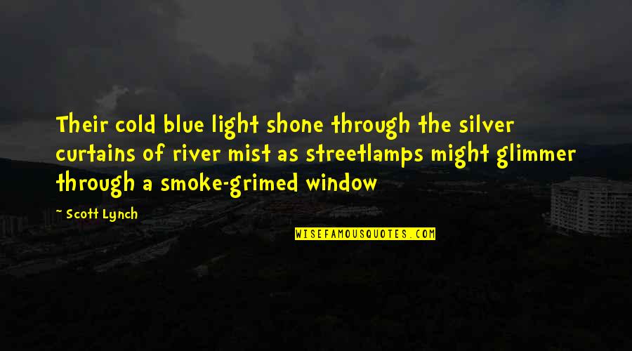Light Through A Window Quotes By Scott Lynch: Their cold blue light shone through the silver