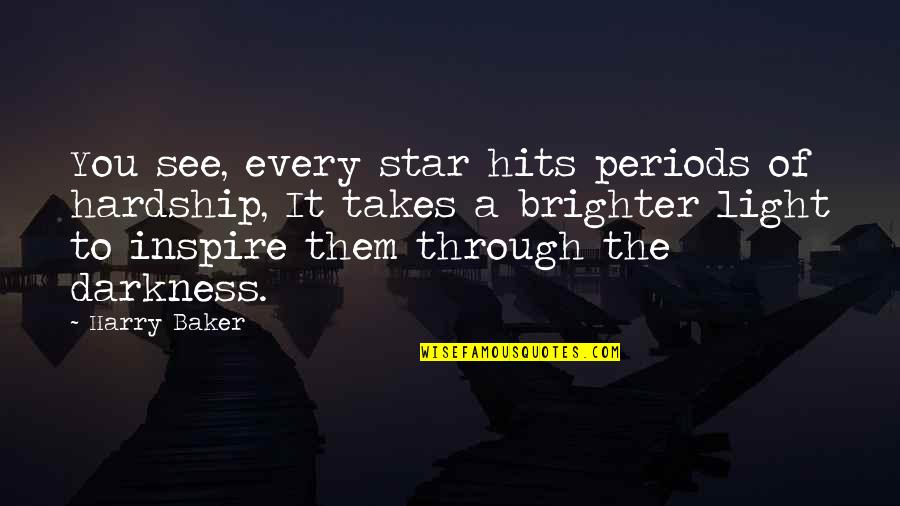 Light Through Darkness Quotes By Harry Baker: You see, every star hits periods of hardship,