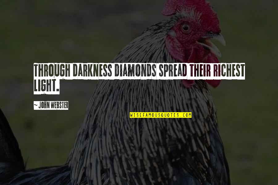 Light Through Darkness Quotes By John Webster: Through darkness diamonds spread their richest light.