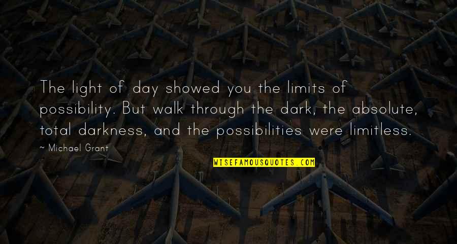 Light Through Darkness Quotes By Michael Grant: The light of day showed you the limits